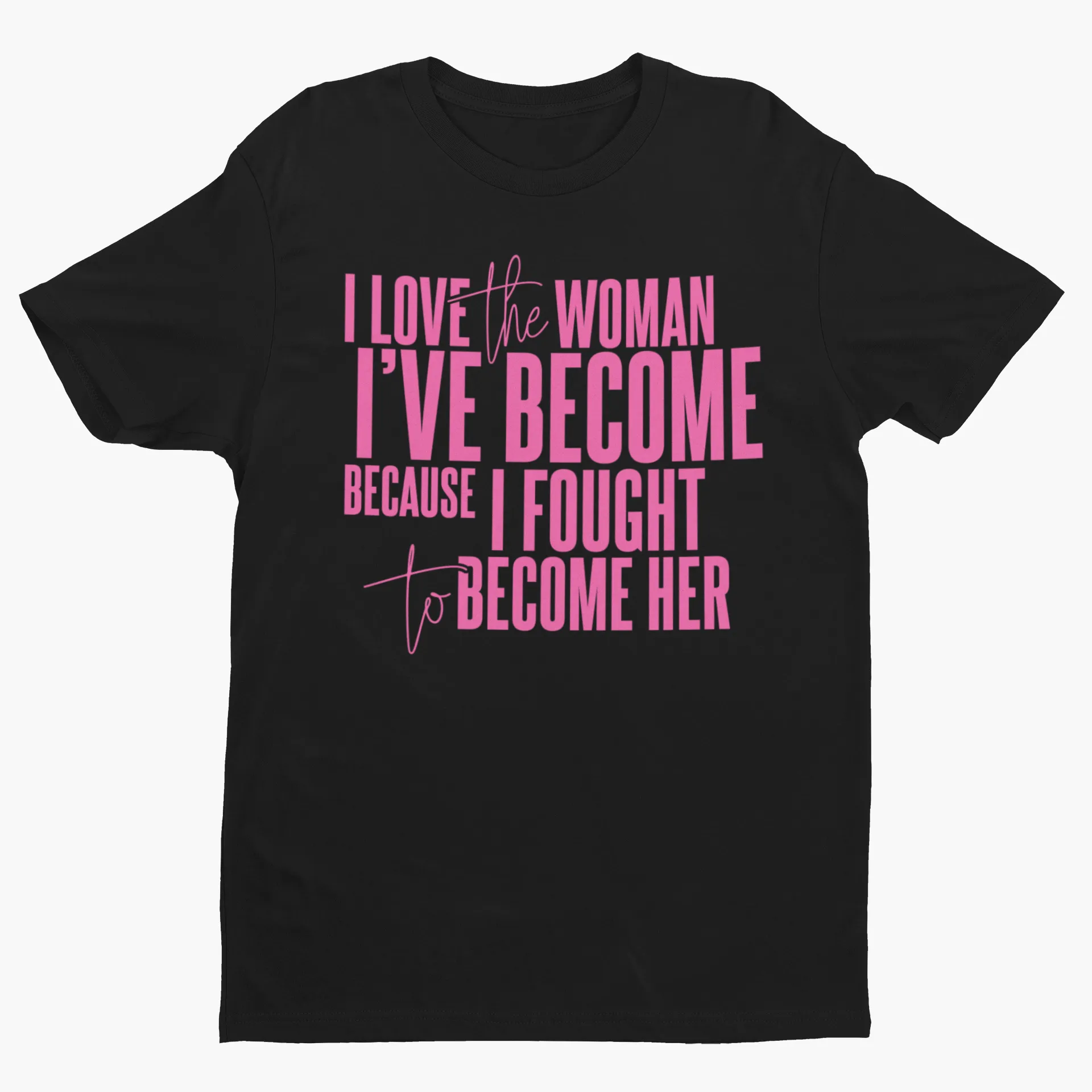 I Love The Woman I've Become Short Sleeve T-Shirt (Pink Text)