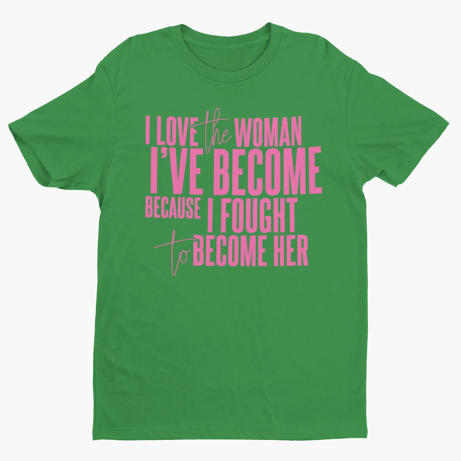 I Love The Woman I've Become Short Sleeve T-Shirt (Pink Text)