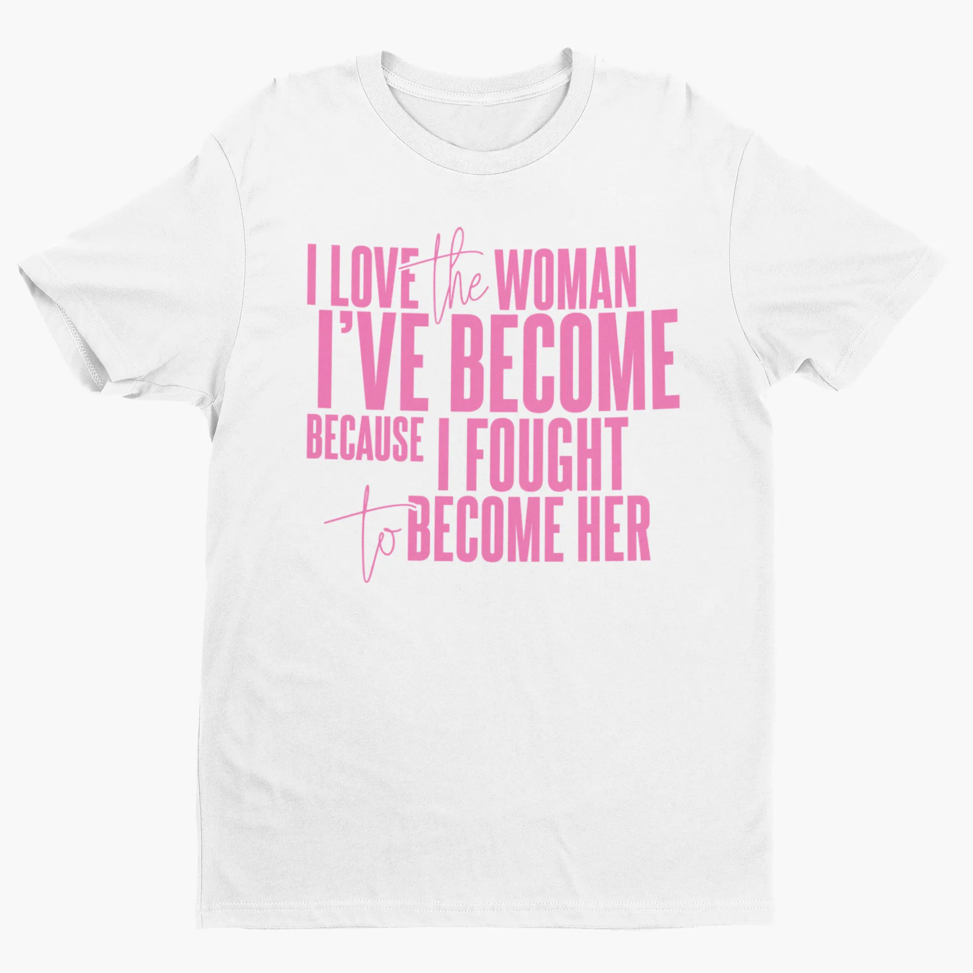 I Love The Woman I've Become Short Sleeve T-Shirt (Pink Text)